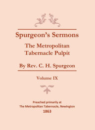 Title: Spurgeon's Sermons - Vol. IX - Metropolitan Tabernacle Pulpit, Author: Charles Spurgeon
