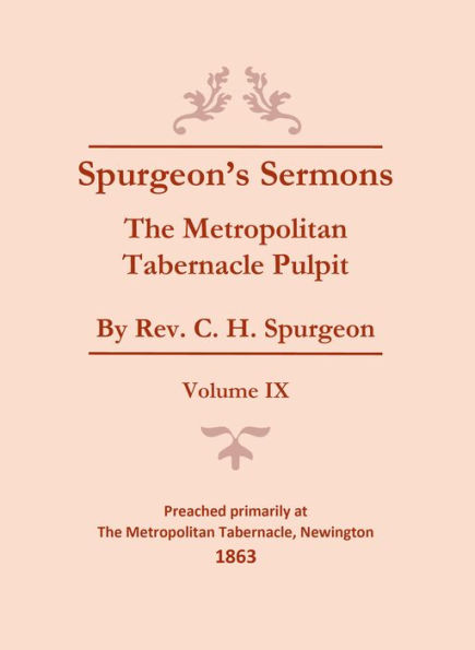 Spurgeon's Sermons - Vol. IX - Metropolitan Tabernacle Pulpit