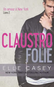 Title: Un amour a New York, t. 2 (Claustrofolie), Author: Elle Casey