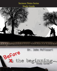 Title: Before The Beginning -- Study Guide, Author: John Pelizzari