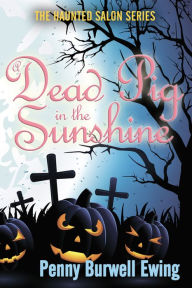 Title: A Dead Pig in the Sunshine, Author: Penny Burwell Ewing