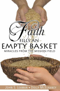 Title: Faith Fills An Empty Basket, Author: John S. Leaman