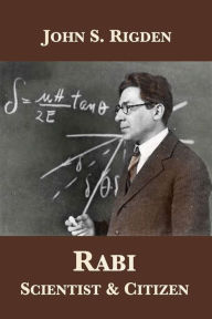 Title: Rabi: Scientist & Citizen, Author: John S. Rigden