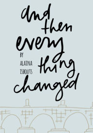 Title: And Then Everything Changed, Author: Alaina Isbouts