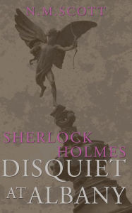 Title: Sherlock Holmes: Disquiet at Albany, Author: N M Scott