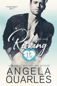Title: Risking It: A Romantic Comedy, Author: Angela Quarles