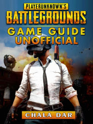 Title: Player Unknowns Battlegrounds Game Guide Unofficial, Author: Hein K” Tz