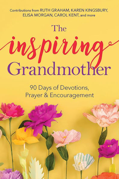 The Inspiring Grandmother: 90 Days of Devotions, Prayer, & Encouragement