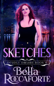 Title: Sketches (Deadly Dreams Book #0), Author: Bella Roccaforte