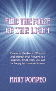 Title: Find the Force Be the Light, Author: Mary Pompeo