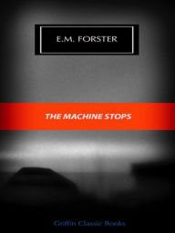 Title: E.M. Forster The Machine Stops, Author: E. M. Forster