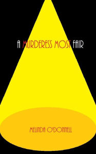 Title: A Murderess Most Fair, Author: Melinda O'Donnell