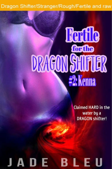 Fertile for the Dragon Shifter #2: Kenna (Paranormal Erotica, Shifter, Fertile fun)