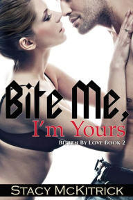 Title: Bite Me, I'm Yours, Author: Stacy McKitrick
