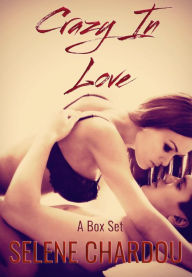 Title: Crazy In Love: A Box Set, Author: Selene Chardou