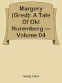 Margery (Gred): A Tale Of Old Nuremberg Volume 04