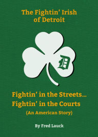 Title: The Fightin' Irish of Detroit, Author: Fred Lauck