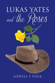 Title: Lukas Yates and the Roses, Author: Lowell F Volk