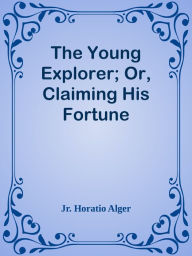 Title: The Young Explorer; Or, Claiming His Fortune, Author: Volkstumsgruppe Landeck