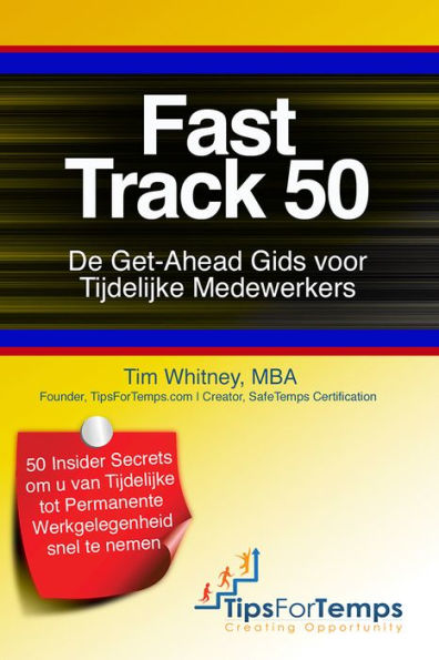 Fast Track 50 De Get-Ahead Gids voor Tijdelijke Medewerkers 50 Insider Secrets om u van Tijdelijke tot Permanente Werkgelegenheid snel te nemen