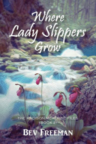 Title: Where Lady Slippers Grow, Author: Bev Freeman