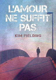 Title: L'amour ne suffit pas, Author: Kim Fielding