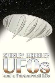 Title: UFOs and a Paranormal Life, Author: Shirley Wheeler