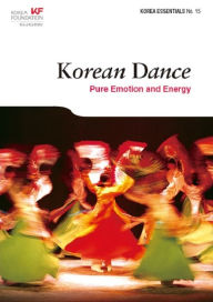 Title: Korean Dance: Pure Emotion and Energy, Author: Curtis File