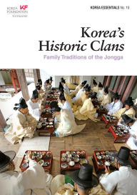 Title: Koreas Historic Clans: Family Traditions of the Jongga, Author: Yeonja Lee