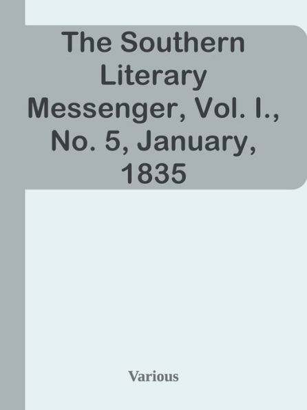 The Southern Literary Messenger, Vol. I., No. 5, January, 1835