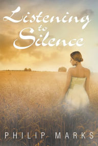 Title: Listening to Silence, Author: Philip Marks