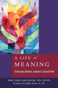Title: Life of Meaning: Embracing Reform Judaism's Sacred Path, Author: Rabbi Dana Evan Kaplan