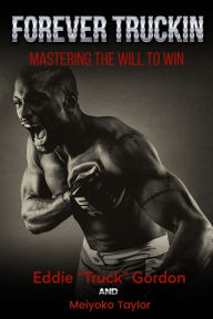 Title: Forever TRUCKIN - Mastering The Will To Win, Author: Meiyoko Taylor