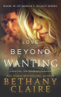 Love Beyond Wanting (Book 10 of Morna's Legacy Series): A Scottish, Time Travel Romance