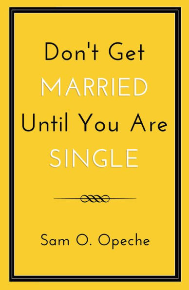 Don't Get Married Until You Are Single