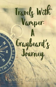 Title: Travels with Vamper: A Graybeard's Journey, Author: George Critchlow