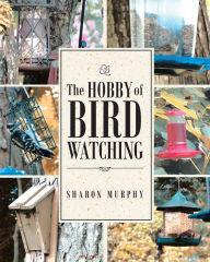 Title: The Hobby of Bird Watching, Author: Sharon Murphy