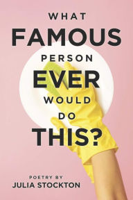 Title: What Famous Person Ever Would Do This?, Author: Julia Stockton