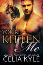 You're Kitten Me (BBW Paranormal Shapeshifter Romance)