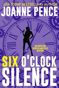 Title: Six O'Clock Silence: An Inspector Rebecca Mayfield Mystery, Author: Joanne Pence