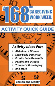 Title: 168 Hour Caregiving Work Week: Activity Quick Guide, Author: Carson Monty