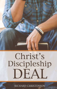 Title: Christ's Discipleship Deal, Author: Richard Christenson