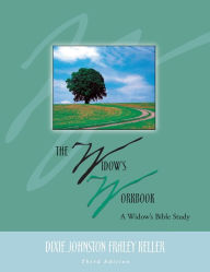 Title: The Widow's Workbook: A Widow's Bible Study, Author: Dixie Johnston Fraley Keller