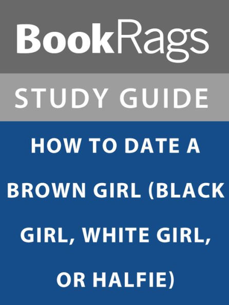 Summary & Study Guide: How to Date a Brown Girl (Black Girl, White Girl, or Halfie)