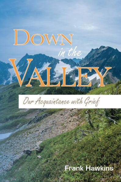 Down in the Valley: Our Acquaintance with Grief