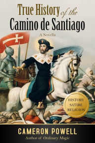 Title: True History of the Camino de Santiago, Author: Cameron Powell