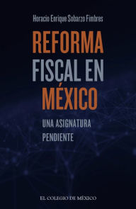 Title: Reforma fiscal en Mexico:, Author: Horacio Enrique Sobarzo Fimbres
