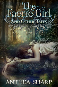 Title: The Faerie Girl and Other Tales, Author: Anthea Sharp