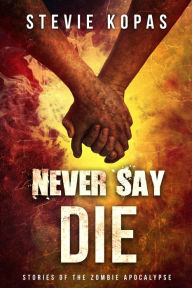 Title: Never Say Die, Author: Stevie Kopas