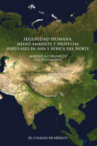 Title: Seguridad humana, medio ambiente y protestas populares en Asia y Africa del Norte, Author: Marisela Connelly